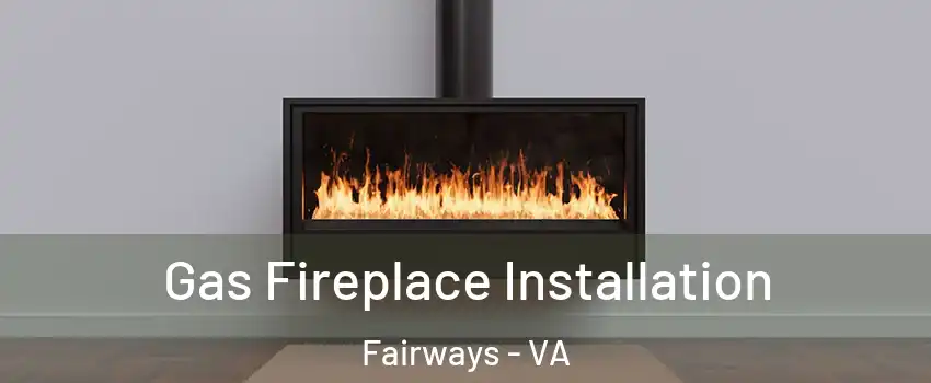 Gas Fireplace Installation Fairways - VA