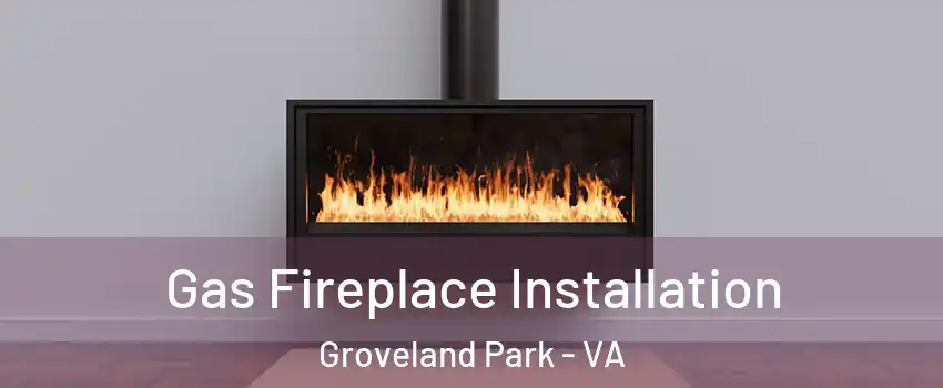 Gas Fireplace Installation Groveland Park - VA