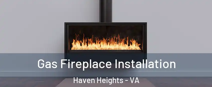 Gas Fireplace Installation Haven Heights - VA