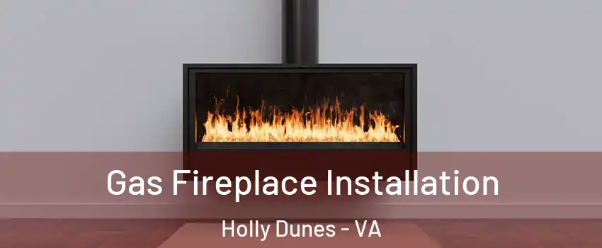 Gas Fireplace Installation Holly Dunes - VA