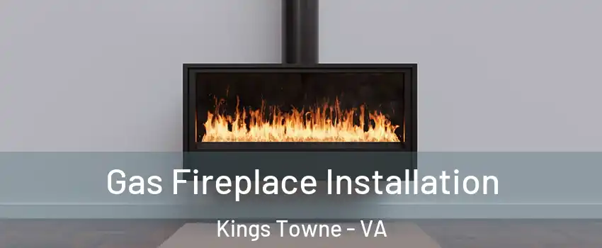 Gas Fireplace Installation Kings Towne - VA