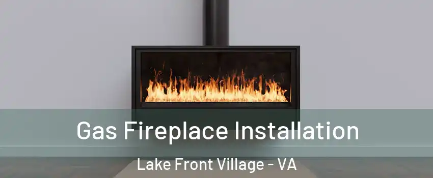 Gas Fireplace Installation Lake Front Village - VA