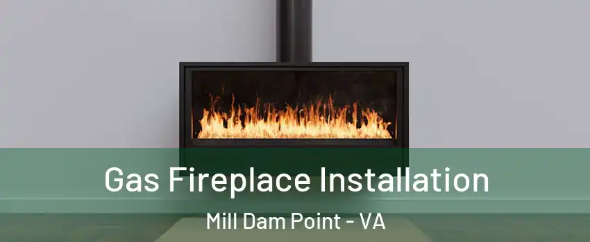 Gas Fireplace Installation Mill Dam Point - VA