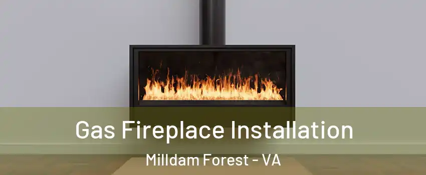 Gas Fireplace Installation Milldam Forest - VA
