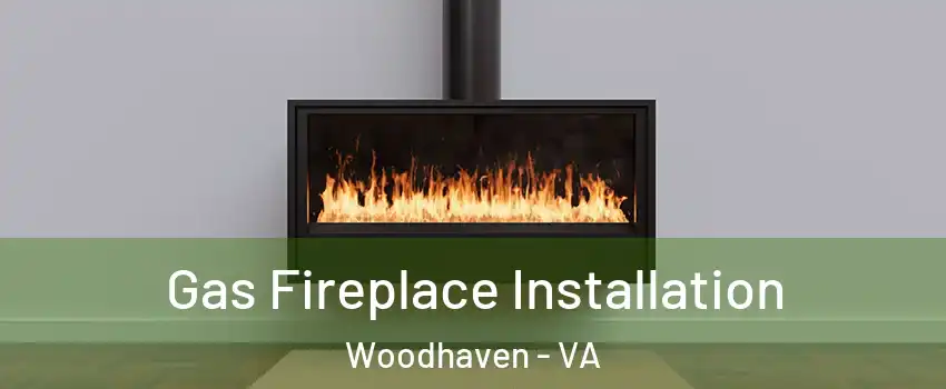 Gas Fireplace Installation Woodhaven - VA