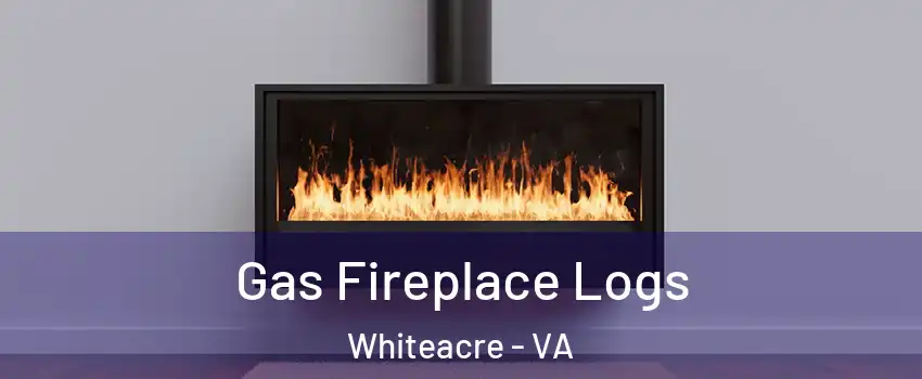 Gas Fireplace Logs Whiteacre - VA