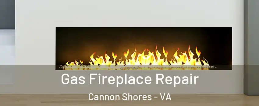 Gas Fireplace Repair Cannon Shores - VA