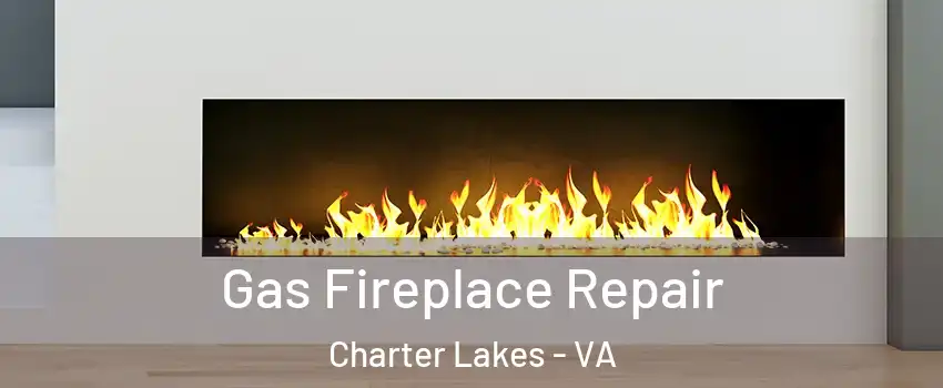 Gas Fireplace Repair Charter Lakes - VA