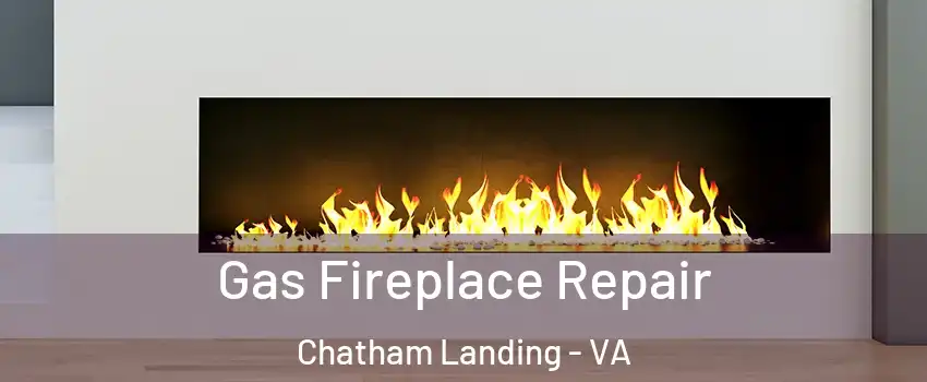 Gas Fireplace Repair Chatham Landing - VA