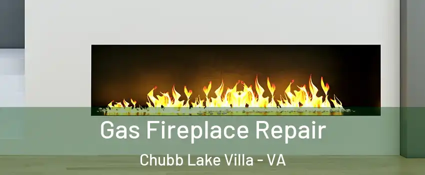 Gas Fireplace Repair Chubb Lake Villa - VA