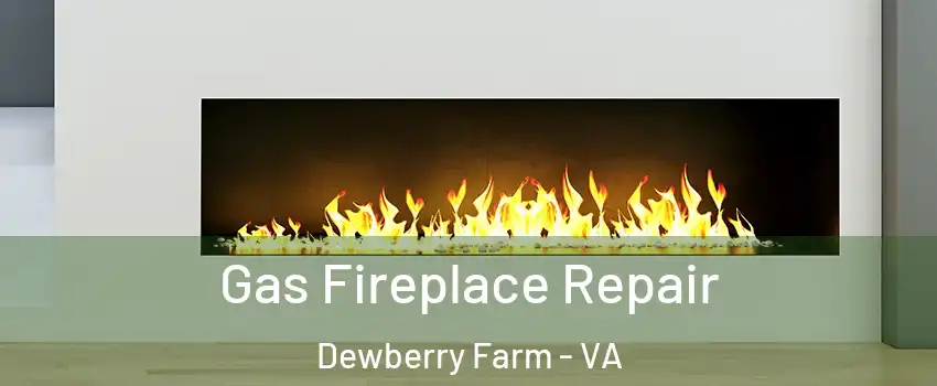 Gas Fireplace Repair Dewberry Farm - VA