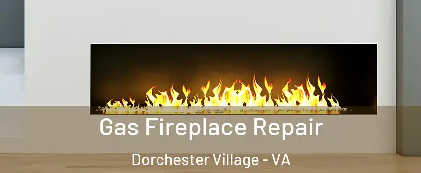 Gas Fireplace Repair Dorchester Village - VA