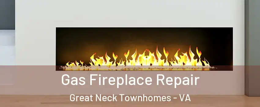 Gas Fireplace Repair Great Neck Townhomes - VA