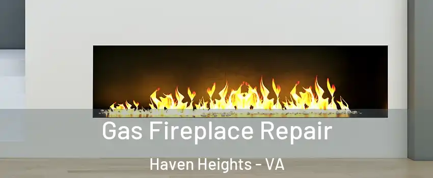 Gas Fireplace Repair Haven Heights - VA
