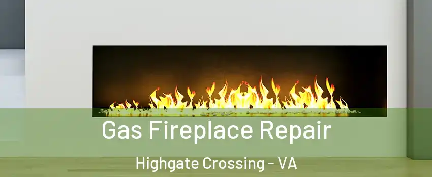 Gas Fireplace Repair Highgate Crossing - VA