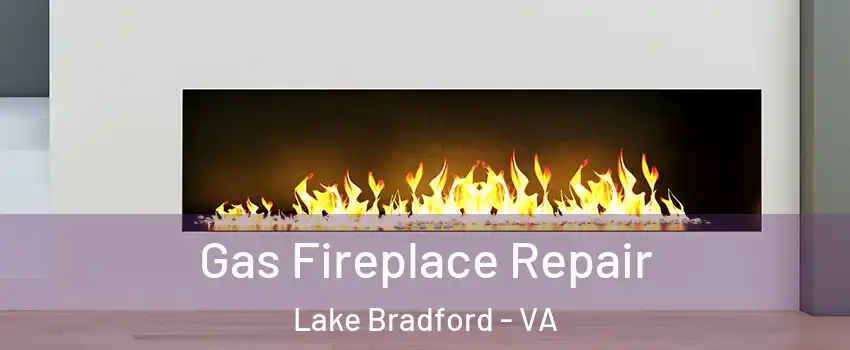 Gas Fireplace Repair Lake Bradford - VA