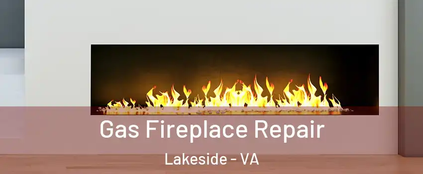 Gas Fireplace Repair Lakeside - VA