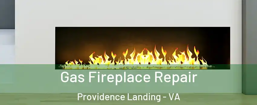 Gas Fireplace Repair Providence Landing - VA