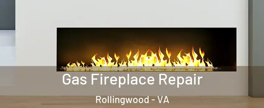 Gas Fireplace Repair Rollingwood - VA