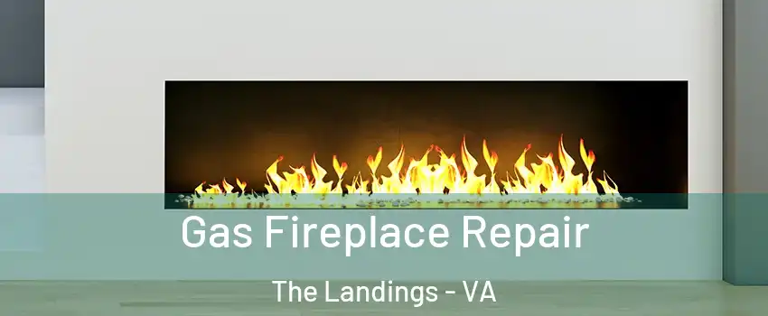 Gas Fireplace Repair The Landings - VA