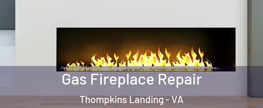 Gas Fireplace Repair Thompkins Landing - VA