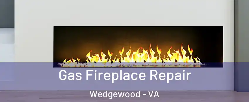 Gas Fireplace Repair Wedgewood - VA