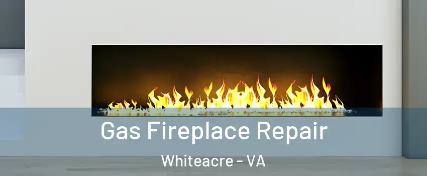 Gas Fireplace Repair Whiteacre - VA