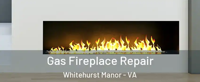 Gas Fireplace Repair Whitehurst Manor - VA