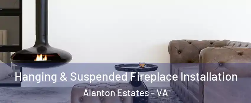 Hanging & Suspended Fireplace Installation Alanton Estates - VA