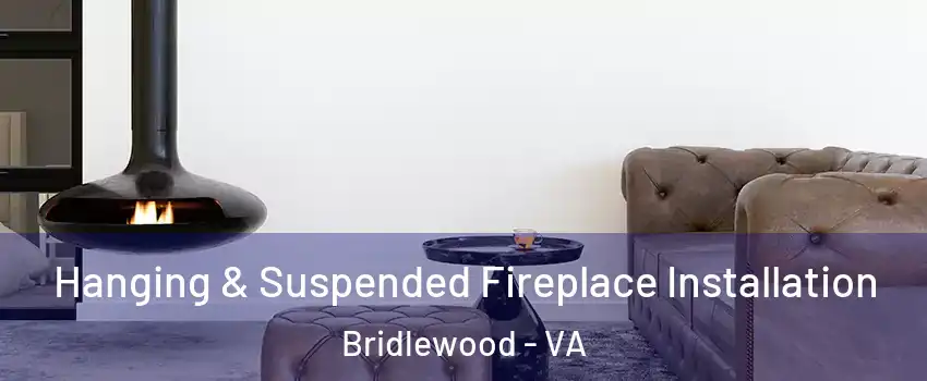Hanging & Suspended Fireplace Installation Bridlewood - VA