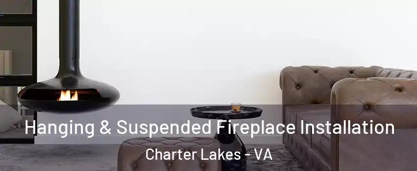 Hanging & Suspended Fireplace Installation Charter Lakes - VA