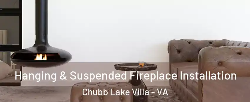 Hanging & Suspended Fireplace Installation Chubb Lake Villa - VA