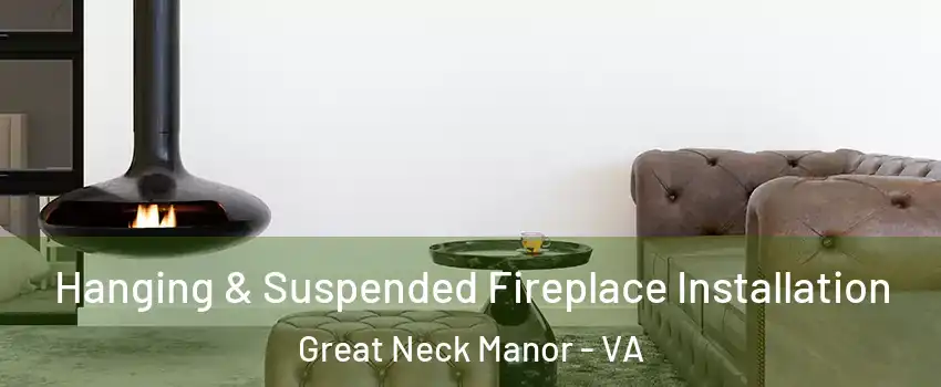 Hanging & Suspended Fireplace Installation Great Neck Manor - VA