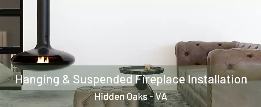 Hanging & Suspended Fireplace Installation Hidden Oaks - VA
