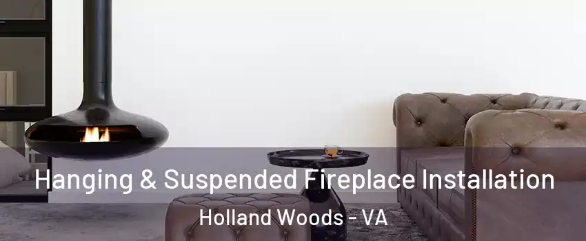 Hanging & Suspended Fireplace Installation Holland Woods - VA