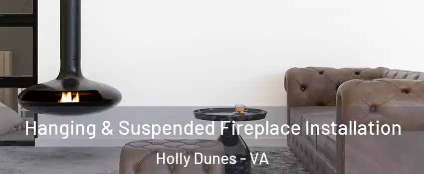 Hanging & Suspended Fireplace Installation Holly Dunes - VA