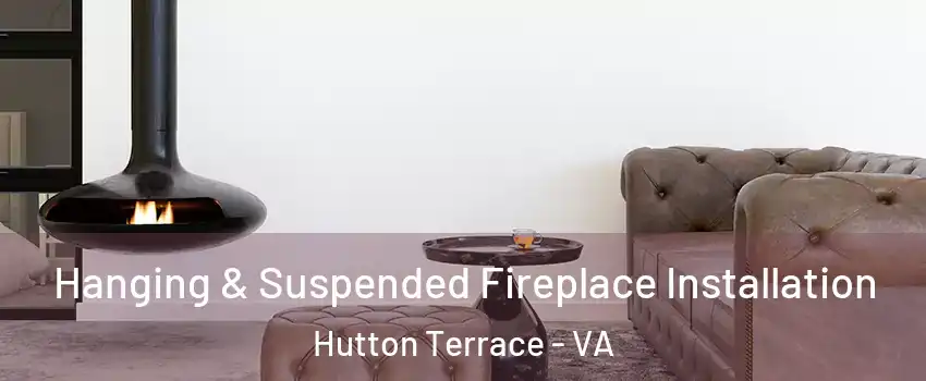Hanging & Suspended Fireplace Installation Hutton Terrace - VA