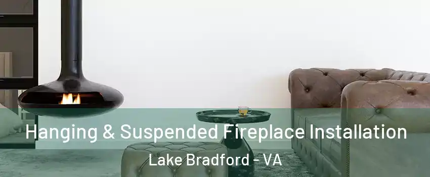 Hanging & Suspended Fireplace Installation Lake Bradford - VA