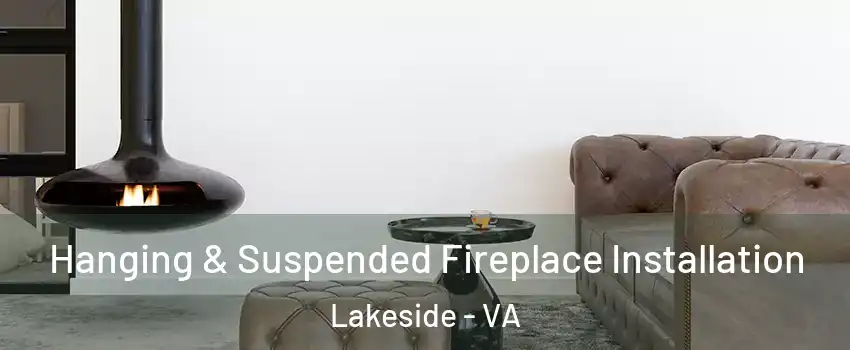 Hanging & Suspended Fireplace Installation Lakeside - VA