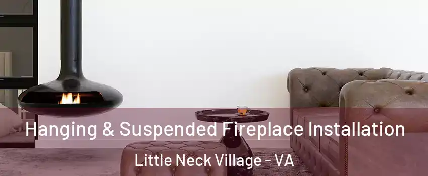 Hanging & Suspended Fireplace Installation Little Neck Village - VA