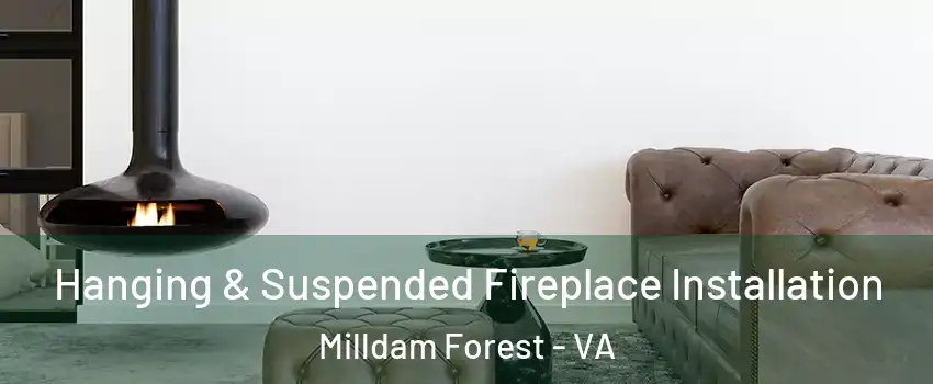 Hanging & Suspended Fireplace Installation Milldam Forest - VA