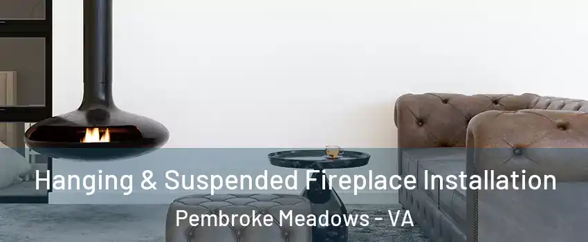 Hanging & Suspended Fireplace Installation Pembroke Meadows - VA