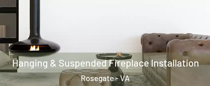 Hanging & Suspended Fireplace Installation Rosegate - VA