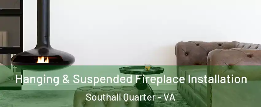 Hanging & Suspended Fireplace Installation Southall Quarter - VA
