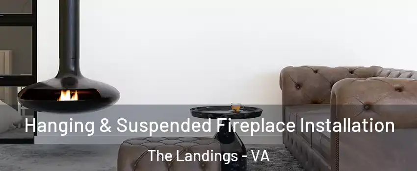 Hanging & Suspended Fireplace Installation The Landings - VA