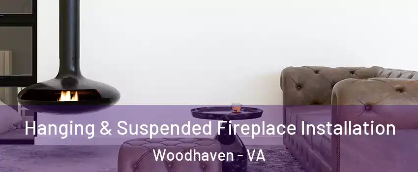 Hanging & Suspended Fireplace Installation Woodhaven - VA