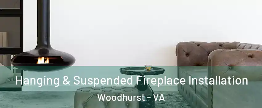 Hanging & Suspended Fireplace Installation Woodhurst - VA