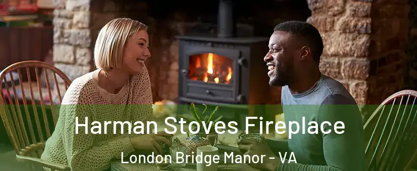 Harman Stoves Fireplace London Bridge Manor - VA