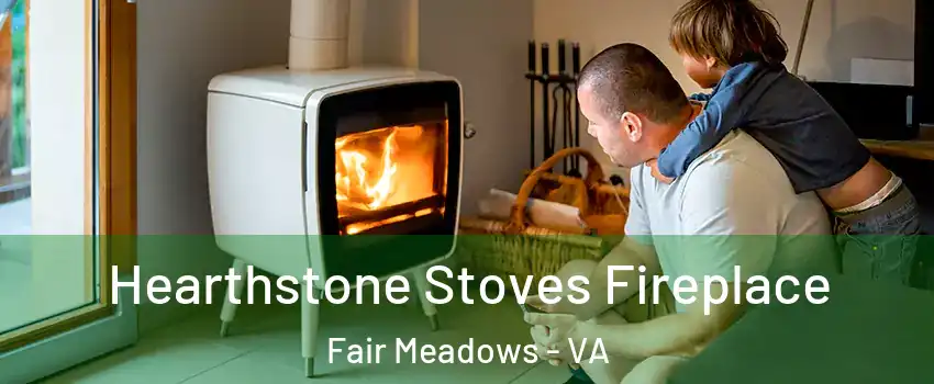 Hearthstone Stoves Fireplace Fair Meadows - VA