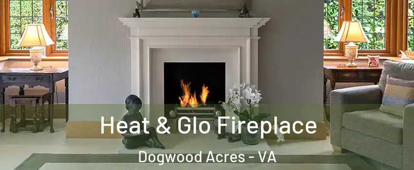Heat & Glo Fireplace Dogwood Acres - VA